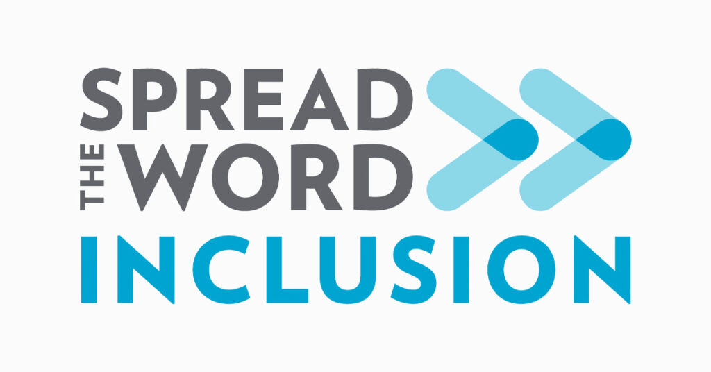 Spread the Word is a global campaign that aims to engage people to increase inclusivity for everyone through grassroots actions.
